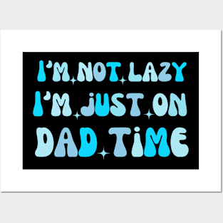 I'm not lazy I'm just on dad time dad saying Posters and Art